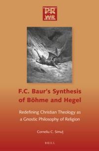 Cover image for F. C. Baur's Synthesis of Boehme and Hegel: Redefining Christian Theology as a Gnostic Philosophy of Religion