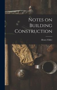 Cover image for Notes on Building Construction