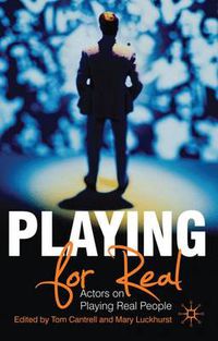 Cover image for Playing For Real: Actors on Playing Real People