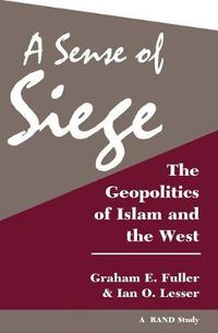 Cover image for A Sense Of Siege: The Geopolitics Of Islam And The West