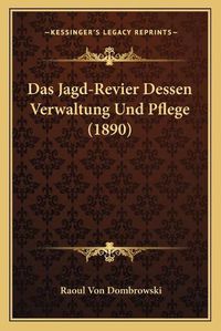 Cover image for Das Jagd-Revier Dessen Verwaltung Und Pflege (1890)