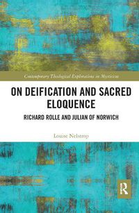 Cover image for On Deification and Sacred Eloquence: Richard Rolle and Julian of Norwich