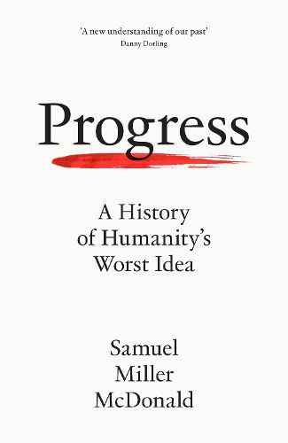 Cover image for Progress: How One Idea Shaped Our Past and Puts Our Future at Risk