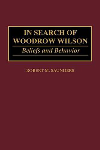 In Search of Woodrow Wilson: Beliefs and Behavior