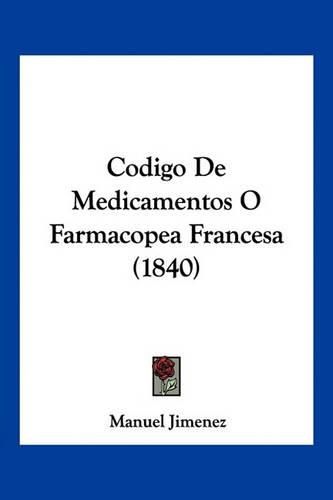 Cover image for Codigo de Medicamentos O Farmacopea Francesa (1840)