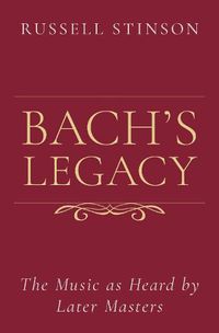 Cover image for Bach's Legacy: The Music as Heard by Later Masters