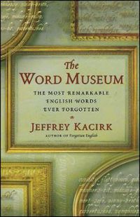 Cover image for The Word Museum: The Most Remarkable English Words Ever Forgotten