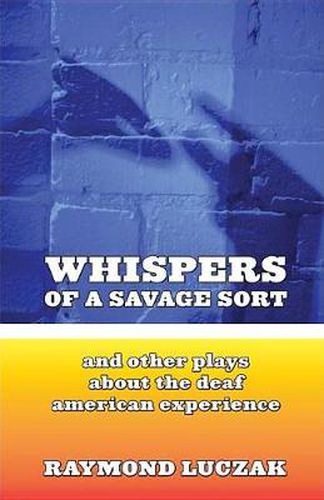 Cover image for Whispers of a Savage Sort - And Other Plays About the Deaf American Experience