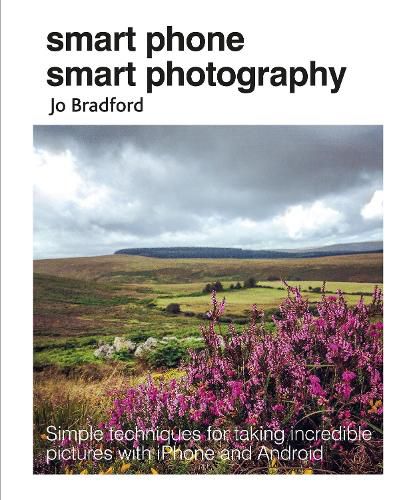 Cover image for Smart Phone Smart Photography: Simple Techniques for Taking Incredible Pictures with iPhone and Android