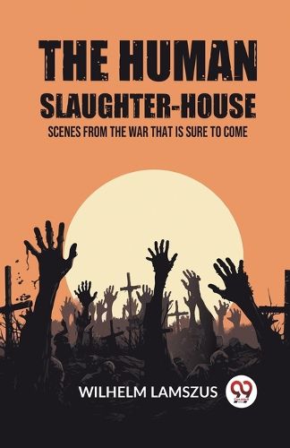 Cover image for The Human Slaughter-House Scenes from the War that is Sure to Come