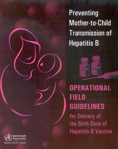 Preventing Mother-to-child Transmission of Hepatitis B: Operational Field Guidelines for Delivery of the Birth Dose of Hepatitis B Vaccine