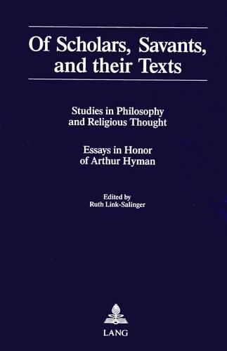 Cover image for Of Scholars, Savants, and Their Texts: Studies in Philosophy and Religious Thought - Essays in Honor of Arthur Hyman