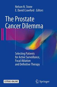 Cover image for The Prostate Cancer Dilemma: Selecting Patients for Active Surveillance, Focal Ablation and Definitive Therapy