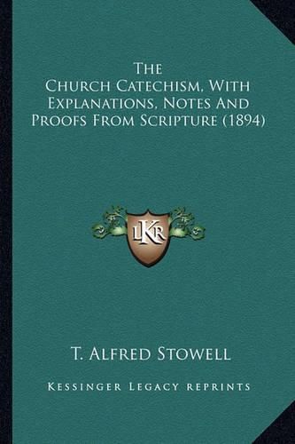 Cover image for The Church Catechism, with Explanations, Notes and Proofs from Scripture (1894)