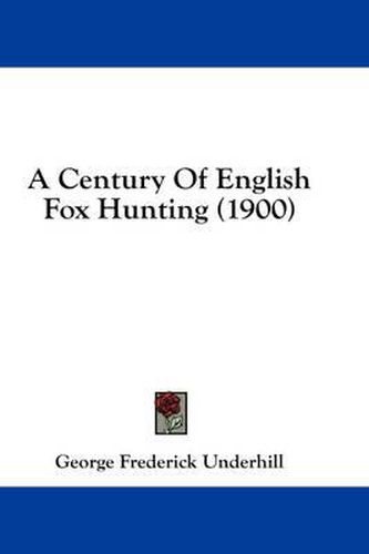 Cover image for A Century of English Fox Hunting (1900)