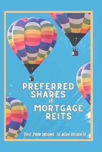 Cover image for Preferred Shares vs. Mortgage REITs