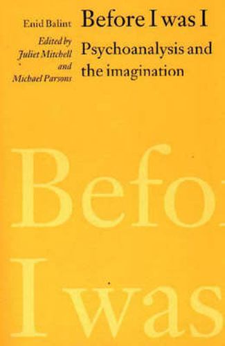 Cover image for Before I was I: Psychoanalysis and the Imagination