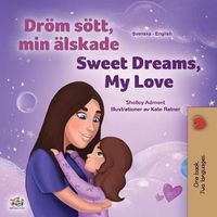 Cover image for Sweet Dreams, My Love (Swedish English Bilingual Book for Kids)