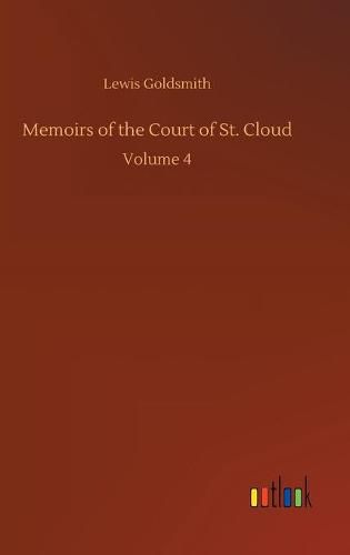 Cover image for Memoirs of the Court of St. Cloud: Volume 4