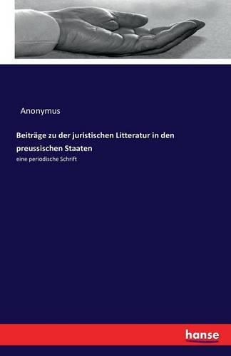 Cover image for Beitrage zu der juristischen Litteratur in den preussischen Staaten: eine periodische Schrift