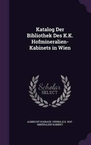 Cover image for Katalog Der Bibliothek Des K.K. Hofmineralien-Kabinets in Wien