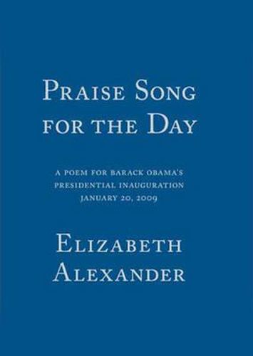 Praise Song For The Day: A Poem for Barack Obama's Presidential Inauguration
