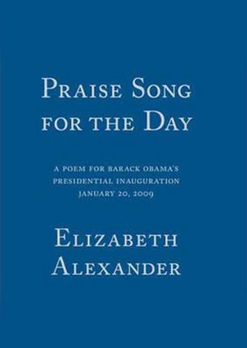 Cover image for Praise Song For The Day: A Poem for Barack Obama's Presidential Inauguration
