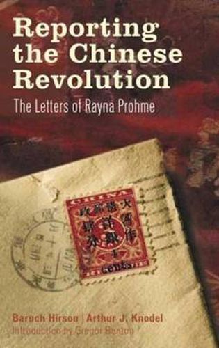 Cover image for Reporting the Chinese Revolution: The Letters of Rayna Prohme