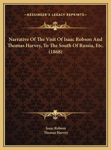 Cover image for Narrative of the Visit of Isaac Robson and Thomas Harvey, to the South of Russia, Etc. (1868)