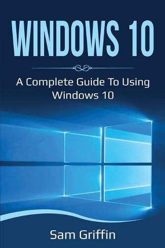 Cover image for Windows 10: A Complete Guide to Using Windows 10