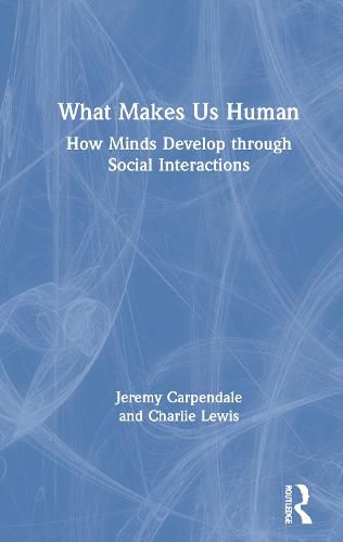 What Makes Us Human: How Minds Develop through Social Interactions: How Minds Develop through Social Interactions