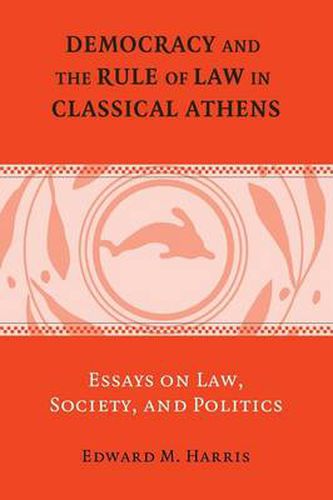 Cover image for Democracy and the Rule of Law in Classical Athens: Essays on Law, Society, and Politics