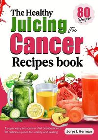 Cover image for The Healthy Juicing for Cancer Recipes book
