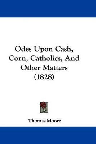 Cover image for Odes Upon Cash, Corn, Catholics, And Other Matters (1828)