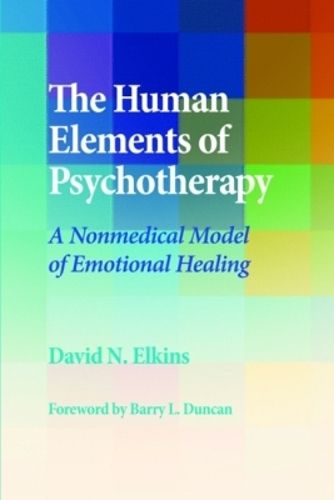 Cover image for The Human Elements of Psychotherapy: A Nonmedical Model of Emotional Healing
