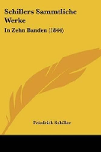 Cover image for Schillers Sammtliche Werke: In Zehn Banden (1844)