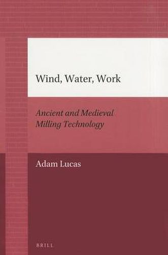 Wind, Water, Work: Ancient and Medieval Milling Technology