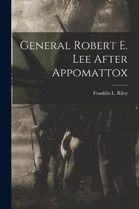 Cover image for General Robert E. Lee After Appomattox