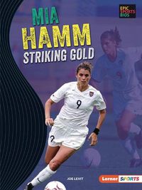 Cover image for Mia Hamm: Striking Gold