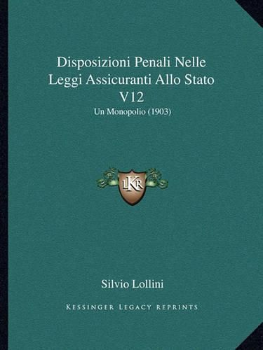 Cover image for Disposizioni Penali Nelle Leggi Assicuranti Allo Stato V12: Un Monopolio (1903)