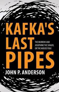 Cover image for Kafka's Last Pipes: The Burrow and Josephine the Singer, or the Mouse Folk