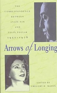 Cover image for Arrows of Longing: The Correspondence Between Anais Nin and Felix Pollak, 1952-1976