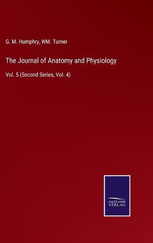 Cover image for The Journal of Anatomy and Physiology: Vol. 5 (Second Series, Vol. 4)