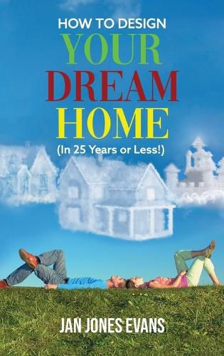 Cover image for HOW TO DESIGN YOUR DREAM HOME (In 25 Years or Less!)