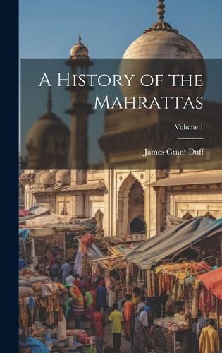 Cover image for A History of the Mahrattas; Volume 1
