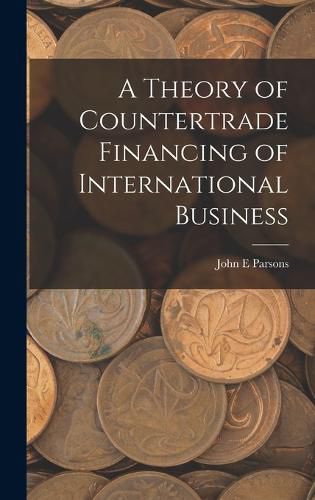 A Theory of Countertrade Financing of International Business