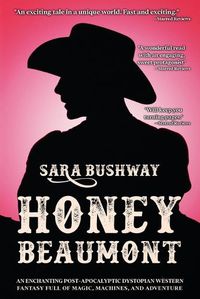 Cover image for Honey Beaumont: An Enchanting Post-Apocalyptic Dystopian Western Fantasy Filled With Magic, Machines, and Adventure