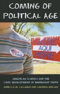 Cover image for Coming of Political Age: American Schools and the Civic Development of Immigrant Youth