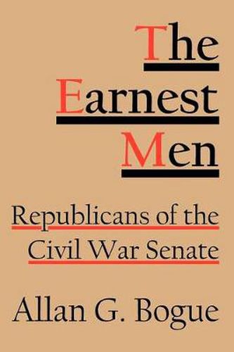 Cover image for The Earnest Men: Republicans of the Civil War Senate