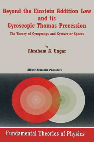 Cover image for Beyond the Einstein Addition Law and its Gyroscopic Thomas Precession: The Theory of Gyrogroups and Gyrovector Spaces